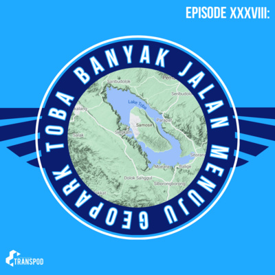 Episode XXXVIII : Banyak Jalan Menuju Geopark Toba