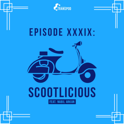 Episode XXXIX : Scootlicious (Feat. Nabil Arkan)