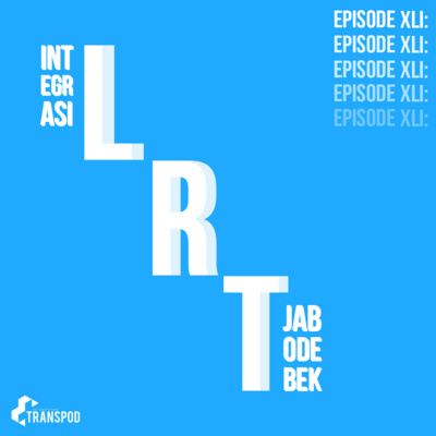 Episode XLI : Integrasi LRT Jabodebek