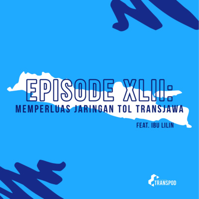 Episode XLII : Memperluas Jaringan Tol Transjawa
