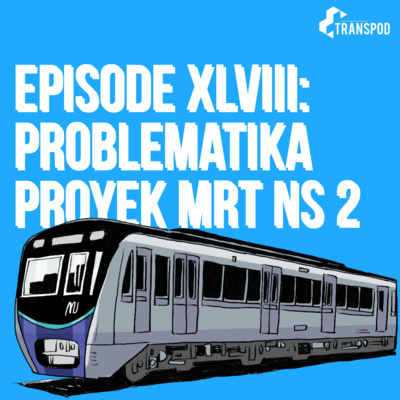 Episode XLVIII : Problematika Proyek MRT NS 2
