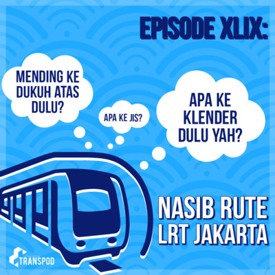 Episode XLIX : Nasib Rute LRT Jakarta