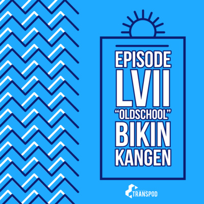 Episode LVII : "Oldschool" Bikin Kangen