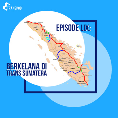 Episode LIX : Berkelana di Trans Sumatera