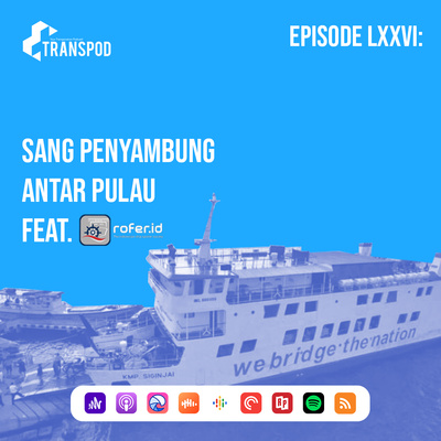 Episode LXXVI : Sang Penyambung Antarpulau (Feat. Rofer.id)