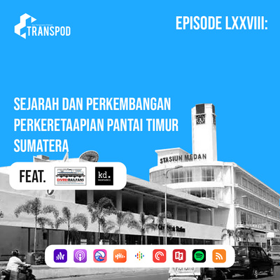 Episode LXXVIII : Sejarah & Perkembangan Perkeretaapian Pantai Timur Sumatera (Feat. Divre1Railfans)