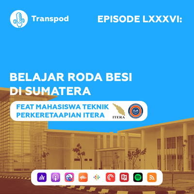 Episode LXXXVI : Belajar Roda Besi di Sumatera (Feat. Mahasiswa Teknik Perkeretaapian ITERA)
