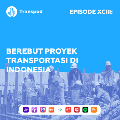 Episode XCIII : Berebut Proyek Transportasi di Indonesia
