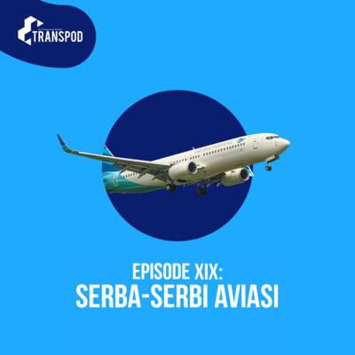 Episode XIX : Serba-Serbi Aviasi