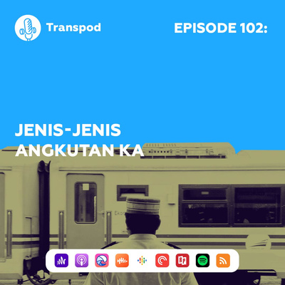 Episode 102 : Jenis-Jenis Angkutan KA