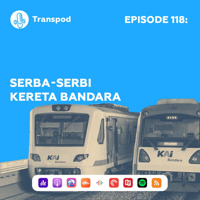 Episode 118 : Serba-Serbi Kereta Bandara