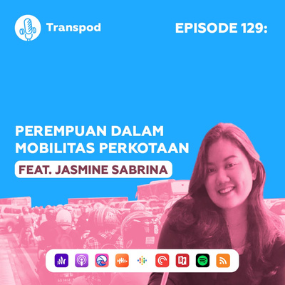 Episode 129 : Perempuan Dalam Mobilitas Perkotaan (Feat. Jasmine Sabrina)