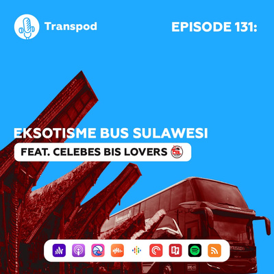 Episode 131 : Eksotisme Bus Sulawesi (Feat. Celebes Bis Lovers)