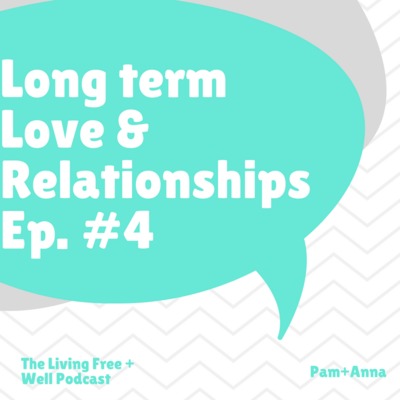 Love + Our Relationships - Episode #4