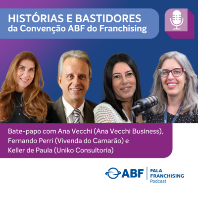 Histórias e Bastidores da Convenção ABF do Franchising 