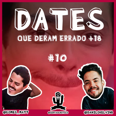 EP #10 - DATES QUE DERAM ERRADOS +18