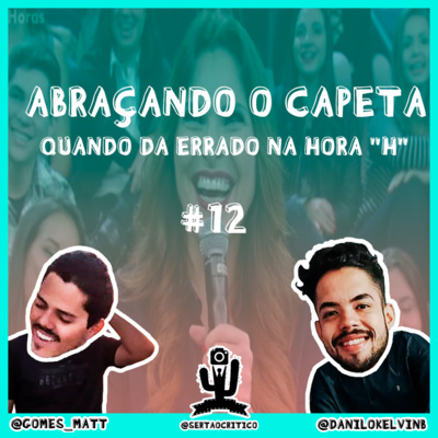 EP #12 - ABRAÇANDO O CAPETA / QUANDO DA ERRADO NA HORA "H"