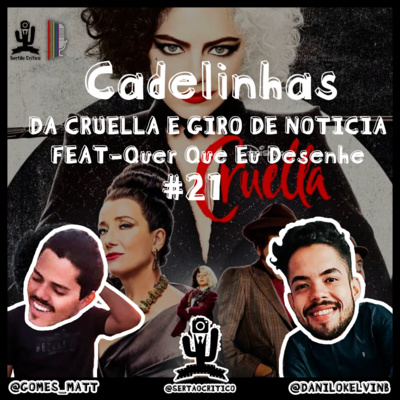 EP #21 - CADELINHAS DA CRUELLA E GIRO DE NOTÍCIA FEAT - QUER QUE EU DESENHE