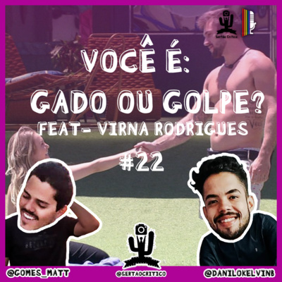 EP #22- VOCÊ É: GADO OU GOLPE? FEAT -VIRNA RODRIGUES