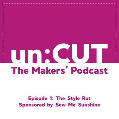Pilot: The Style Rut | un:CUT - the makers' podcast