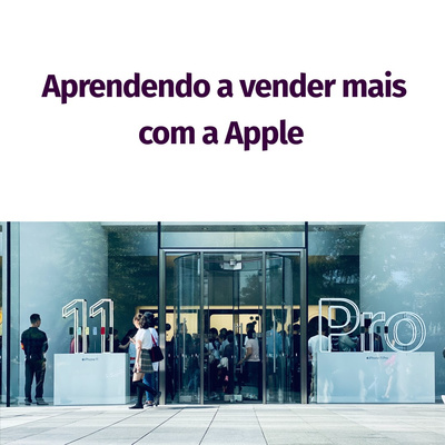 7 - Aprendendo a aumentar suas vendas com a Apple