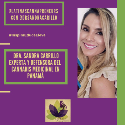 Latina Cannapreneur: Dra. Sandra Carrillo 