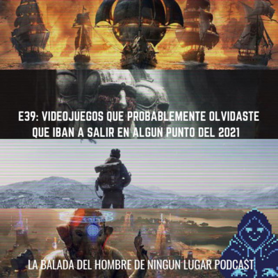 E39: Videojuegos que probablemente olvidaste que iban a salir en algún punto del 2021