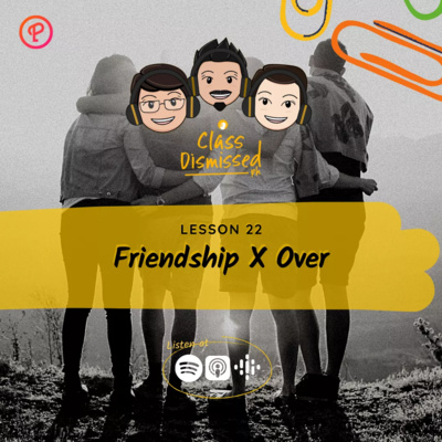 Lesson 22 | Friendship X Over | Class Dismissed PH