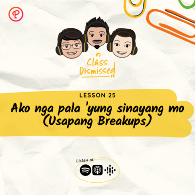 Lesson 25 | Ako nga pala 'yung sinayang mo (Usapang Breakups) | Class Dismissed PH