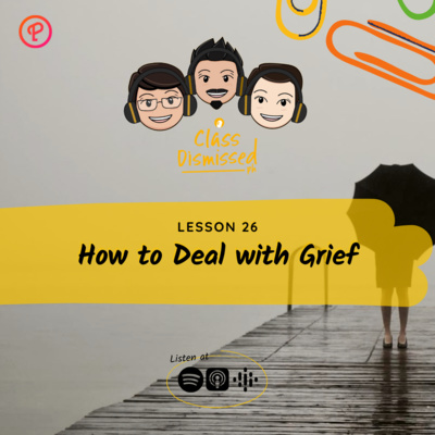 Lesson 26 | How to Deal with Grief | Class Dismissed PH