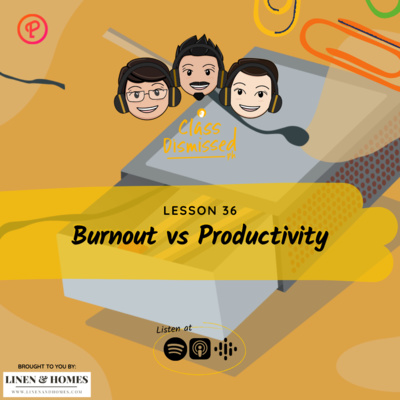 Lesson 36 | Burn Out vs Productivity | Class Dismissed PH