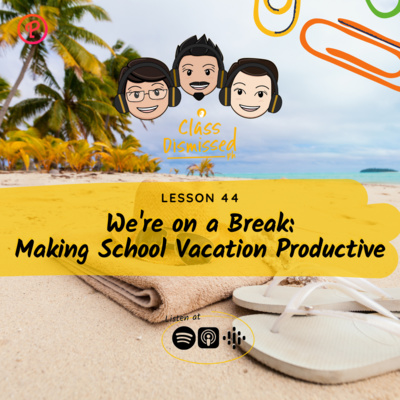 Lesson 45 | We’re on a Break: Making School Vacation Productive | Class Dismissed PH