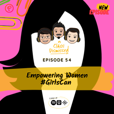 Lesson 54 | emPOWERing Women #GirlsCan | Class Dismissed PH