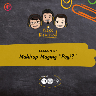 Lesson 67 | Mahirap Maging "Pogi?" | Class Dismissed PH