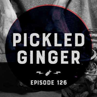 Episode 126 - "Pickled Ginger"