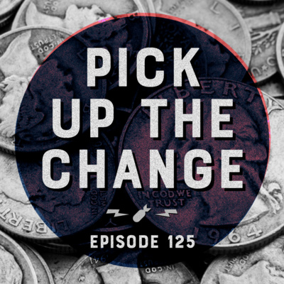 Episode 125 - "Pick Up The Change"