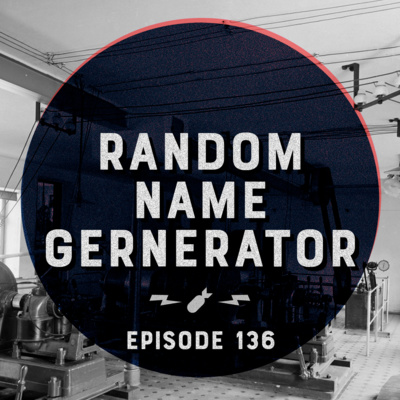 Episode 136 - "Random Name Generator"