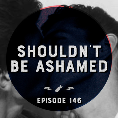Episode 146 - "Shouldn't Be Ashamed"