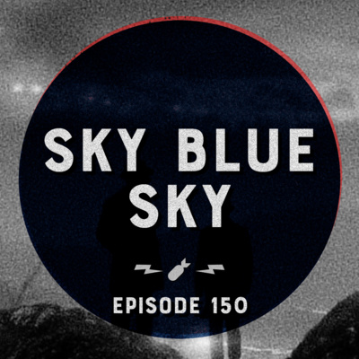 Episode 150 - "Sky Blue Sky"