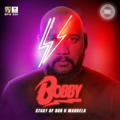 Eps 331: Water Break - Story of Bob H Mandela