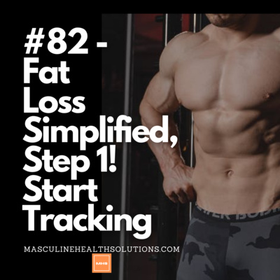 #82 - Fat Loss Step 1!