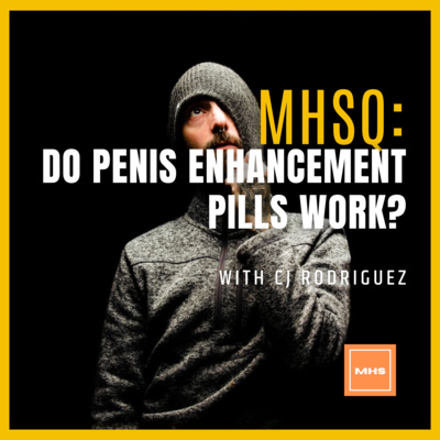 MHSQ: Do Penis Enhancement Pills Work?