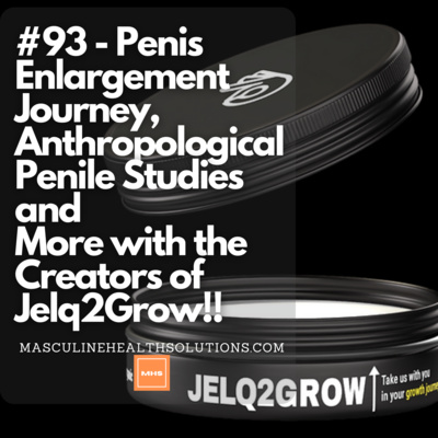 #93 - Penis Enlargement Journey, Anthropological Penile Studies and More with the Creators of Jelq2Grow!!