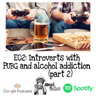 E02: Introverts with PUBG, Alcohol and other addictions (Part 2) episode artwork