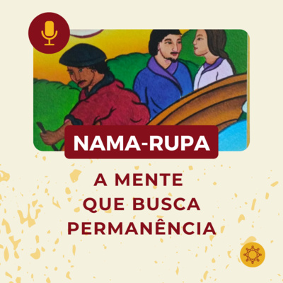 Nama-rupa | 4° elo - A mente que busca permanência