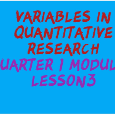 Practical Research 2 Quarter 1 Module 1 Lesson 3 (Q1M1L3) Variables in Quantitative Research	 	