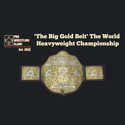 Episode 11: 'The Big Gold Belt' - The World Heavyweight Championship