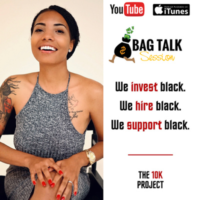 Episode #70: Bag Talk Session with 10k Project on Building Black Wealth