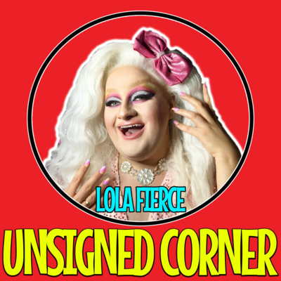 Unsigned Corner - Lola Fierce (Interview)