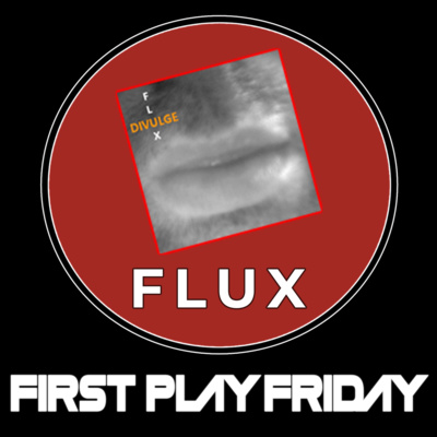 FLUX (First Play Friday)